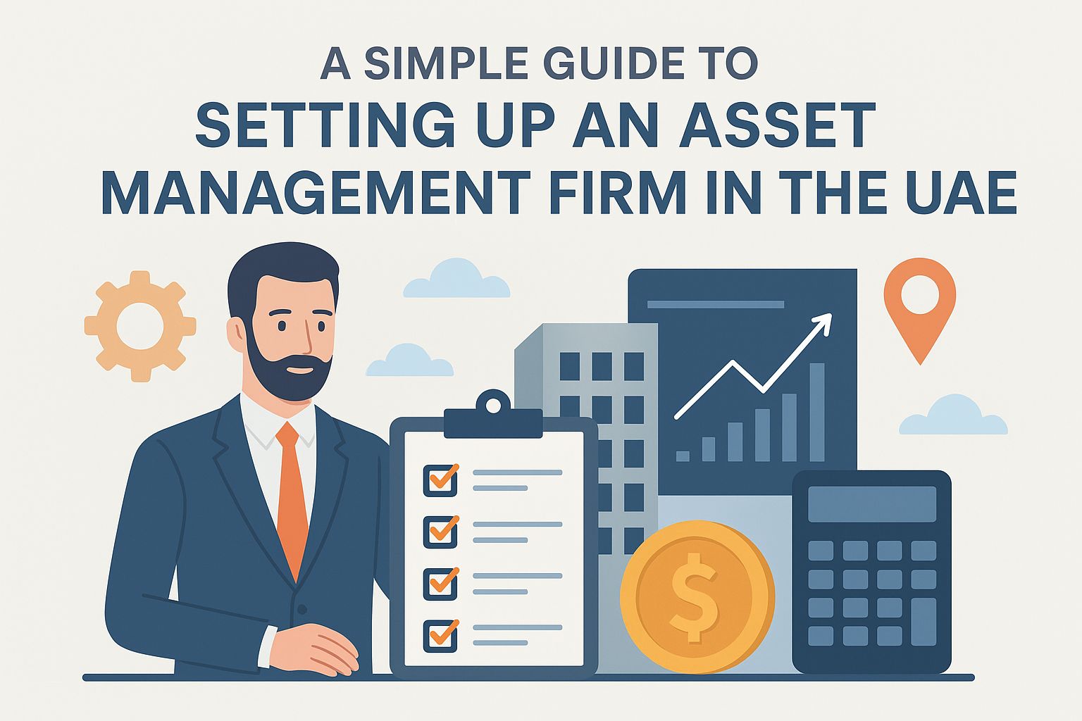 Your Easy Guide to Setting Up an Asset Management Firm in the UAE